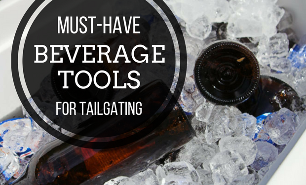 Best Beverage Tools for Tailgating